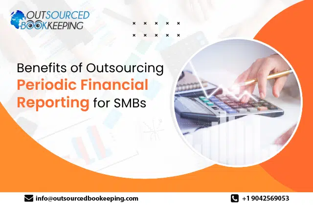 Benefits of Outsourcing Periodic Financial Reporting for SMBs: