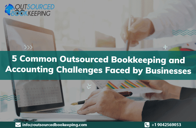 Outsourced Bookkeeping and Accounting Challenges Outsourced Bookkeeping and Accounting Challenges